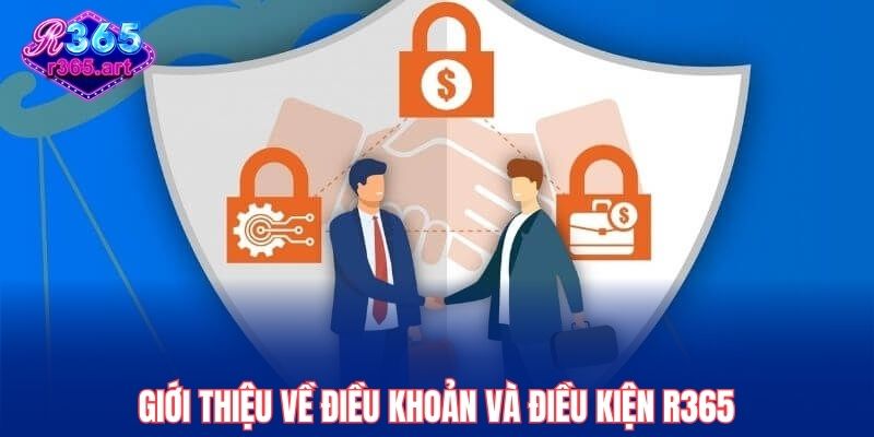 Giới thiệu về điều khoản và điều kiện R365