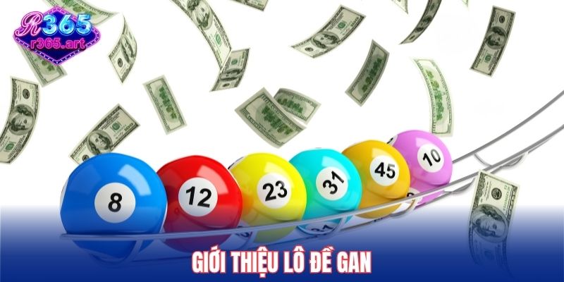 Cách Nhận Biết Lô Đề Gan R365 Đơn Giản Mà Rất Hiệu Quả 1 Giới thiệu lô đề gan