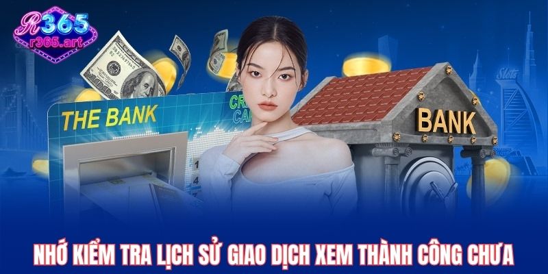 Nhớ kiểm tra lịch sử giao dịch xem thành công chưa