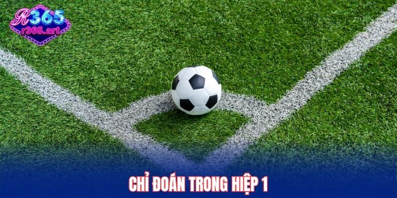 Chỉ đoán trong hiệp 1