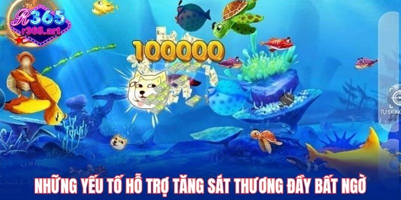 Những yếu tố hỗ trợ tăng sát thương đầy bất ngờ
