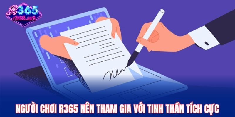 Người chơi R365 nên tham gia với tinh thần tích cực