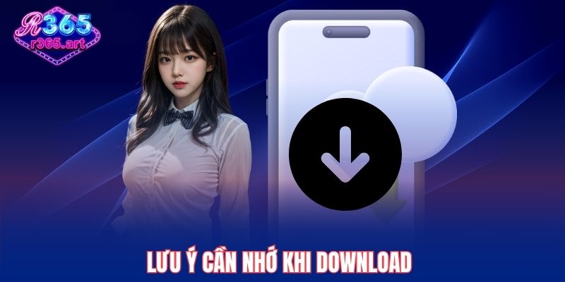 Lưu ý cần nhớ khi download