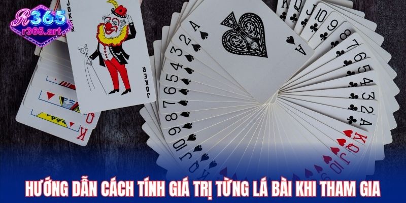 Hướng dẫn cách tính giá trị từng lá bài khi tham gia đặt cược