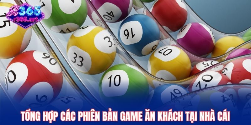Tổng hợp các phiên bản game ăn khách tại nhà cái