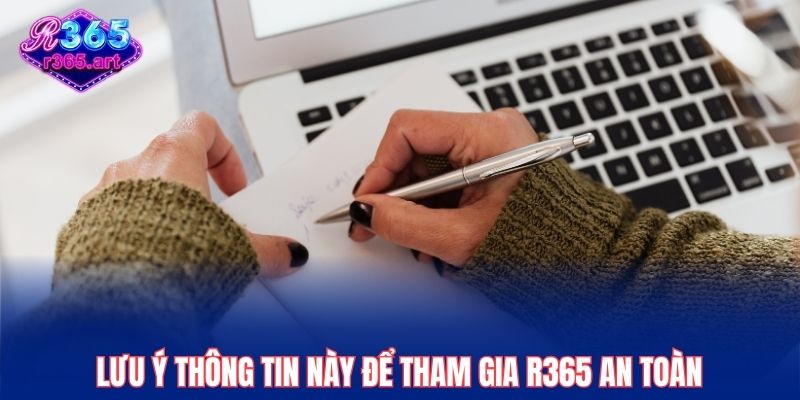 Lưu ý thông tin này để tham gia R365 an toàn